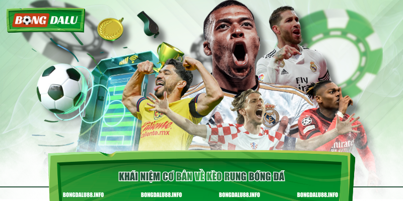 Khái niệm cơ bản về kèo rung bóng đáKhái niệm cơ bản về kèo rung bóng đá