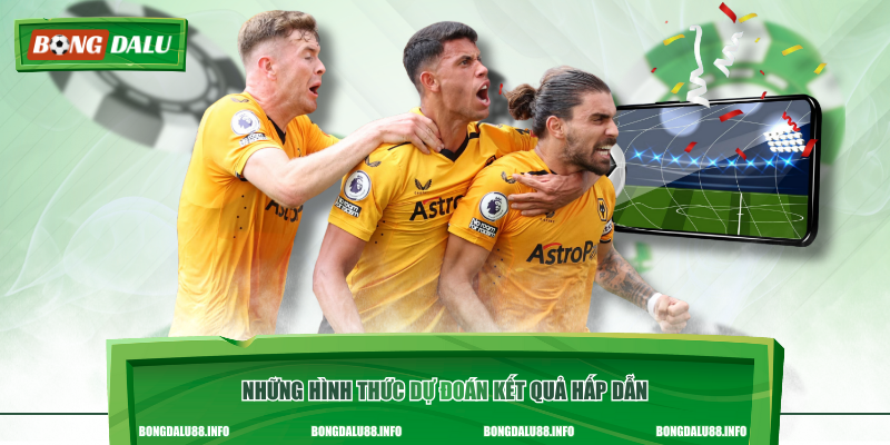 Những hình thức dự đoán kết quả hấp dẫn