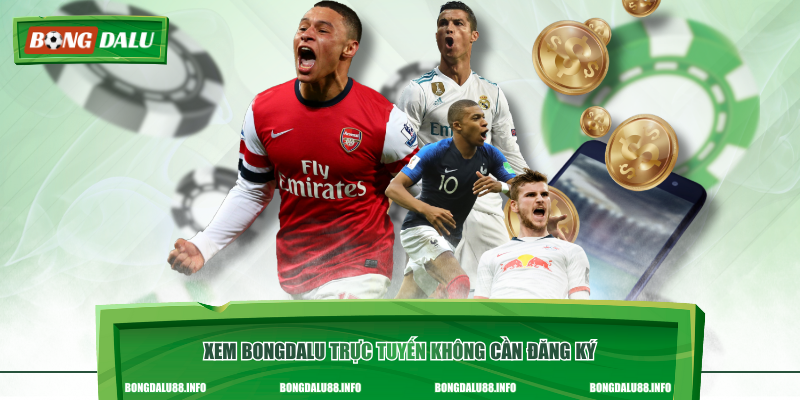 Xem Bongdalu trực tuyến không cần đăng ký